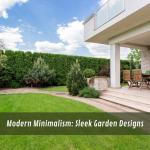 Modern Minimalism: Sleek Garden Designs