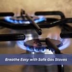 Breathe Easy with Safe Gas Stoves