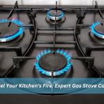 Fuel Your Kitchen's Fire: Expert Gas Stove Care