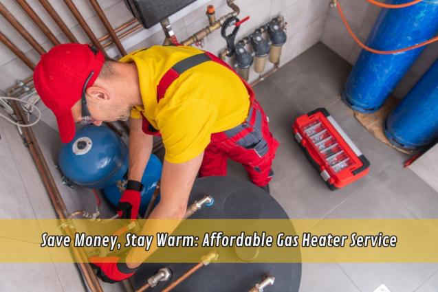 Save Money, Stay Warm: Affordable Gas Heater Service