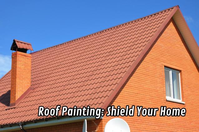 Read Article: Roof Painting: Shield Your Home