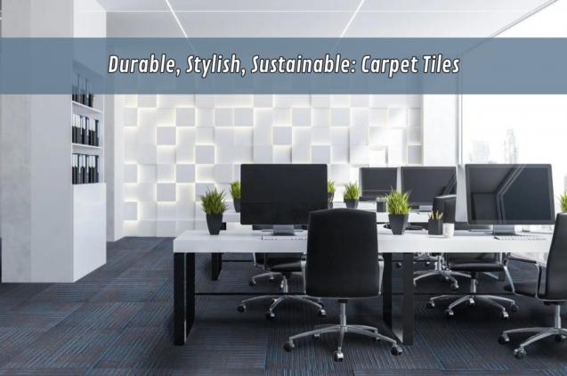 Durable, Stylish, Sustainable: Carpet Tiles