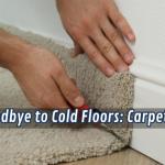 Say Goodbye to Cold Floors: Carpet Power