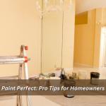 Paint Perfect: Pro Tips for Homeowners