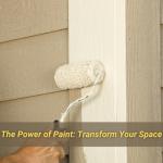 The Power of Paint: Transform Your Space