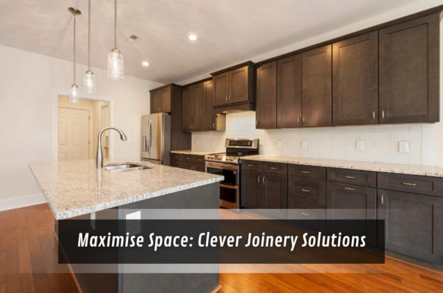 Maximise Space: Clever Joinery Solutions