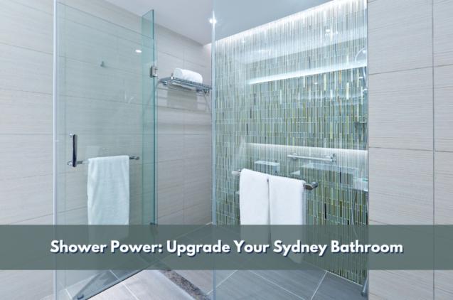 Read Article: Shower Power: Upgrade Your Sydney Bathroom