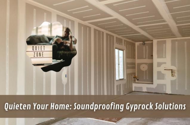 Quieten Your Home: Soundproofing Gyprock Solutions