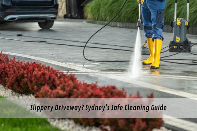 Read Article: Slippery Driveway? Sydney's Safe Cleaning Guide