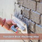 Transform Brick: Plastering Ideas