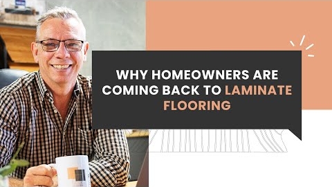 Watch Video : Why Homeowners Are Coming Back to Laminate Flooring