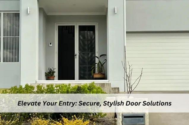 Elevate Your Entry: Secure, Stylish Door Solutions