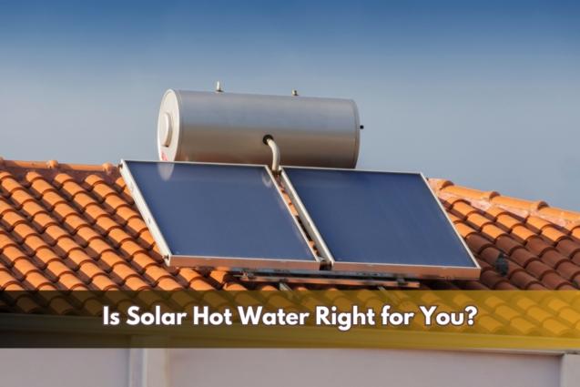 Is Solar Hot Water Right for You?