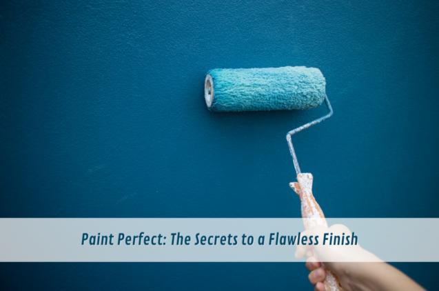 Read Article: Paint Perfect: The Secrets to a Flawless Finish