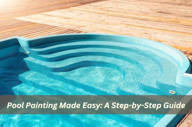 Read Article: Pool Painting Made Easy: A Step-by-Step Guide