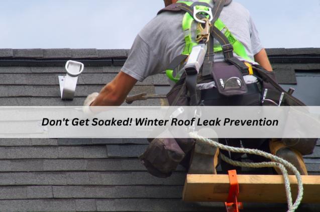 Don't Get Soaked! Winter Roof Leak Prevention