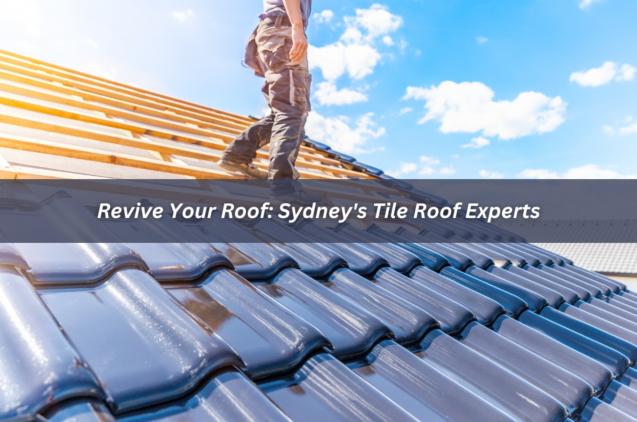 Revive Your Roof: Sydney's Tile Roof Experts