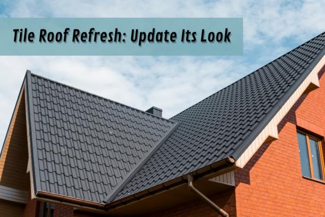 Tile Roof Refresh: Update Its Look