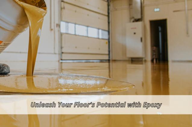 Unleash Your Floor's Potential with Epoxy