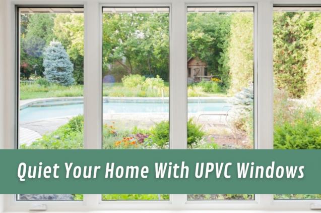 Quiet Your Home With UPVC Windows