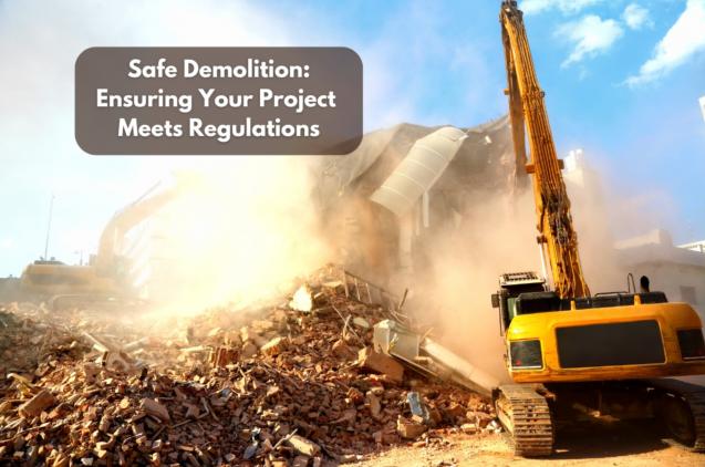 Safe Demolition: Ensuring Your Project Meets Regulations